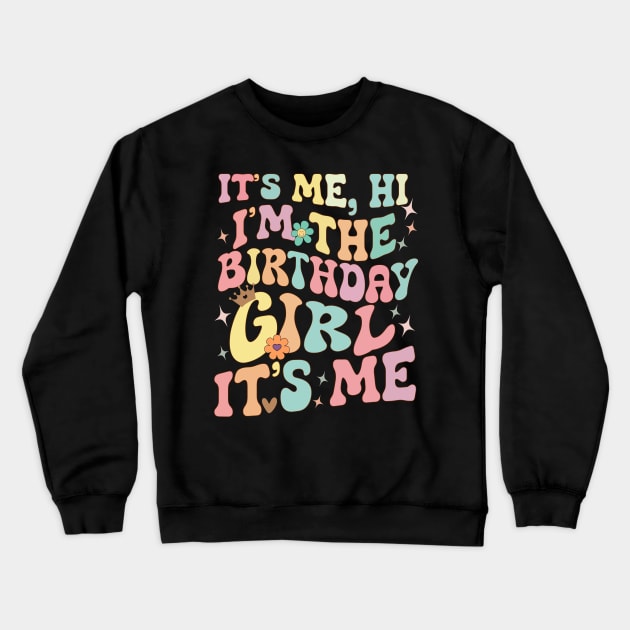 Its Me Hi Im The Birthday Girl Its Me Crewneck Sweatshirt by AlmaDesigns